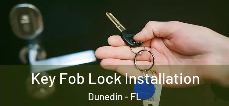 Key Fob Lock Installation Dunedin - FL